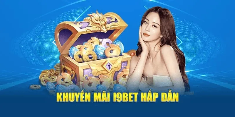 Khuyến mãi i9bet Chi tiết các chương trình khuyến mãi i9bet nổi bật 2025