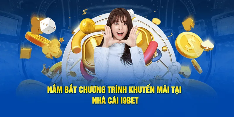 Khuyến mãi i9bet Tổng quan về hệ thống khuyến mãi i9bet dành cho người chơi