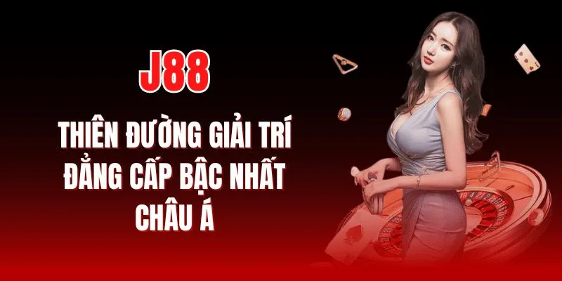 Tổng quan về nhà cái J88 – Lý do khiến cộng đồng người chơi lựa chọn